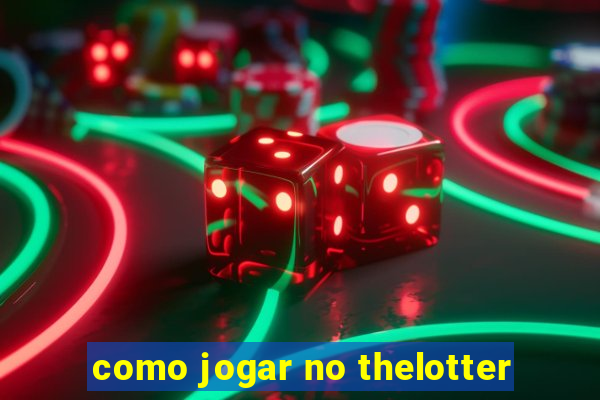 como jogar no thelotter